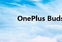 OnePlus Buds Pro耳机设计如何
