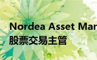 Nordea Asset Management已任命其新的股票交易主管