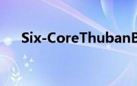 Six-CoreThubanBenchmarkleaked