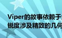 Viper的故事依赖于角度和提示Snake fang锐度涉及精致的几何形状