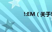 !:EM（关于!:EM的简介）