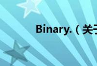 Binary.（关于Binary.的简介）