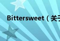 Bittersweet（关于Bittersweet的简介）