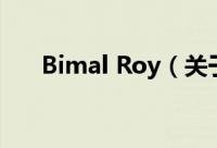Bimal Roy（关于Bimal Roy的简介）
