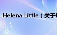 Helena Little（关于Helena Little的简介）