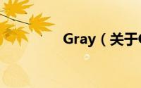Gray（关于Gray的简介）