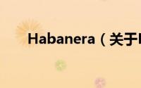 Habanera（关于Habanera的简介）