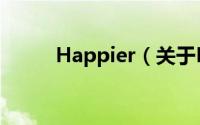 Happier（关于Happier的简介）