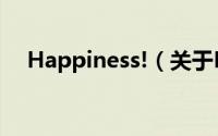 Happiness!（关于Happiness!的简介）