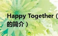 Happy Together（关于Happy Together的简介）