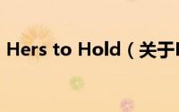 Hers to Hold（关于Hers to Hold的简介）