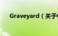 Graveyard（关于Graveyard的简介）