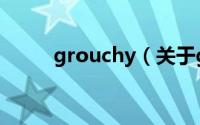 grouchy（关于grouchy的简介）