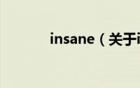 insane（关于insane的简介）