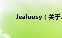 Jealousy（关于Jealousy的简介）