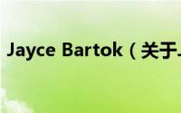 Jayce Bartok（关于Jayce Bartok的简介）