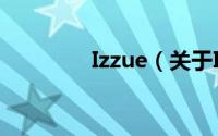 Izzue（关于Izzue的简介）