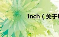 Inch（关于Inch的简介）