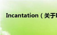 Incantation（关于Incantation的简介）