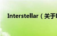 Interstellar（关于Interstellar的简介）