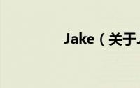 Jake（关于Jake的简介）