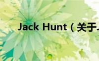 Jack Hunt（关于Jack Hunt的简介）