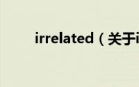 irrelated（关于irrelated的简介）