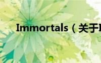 Immortals（关于Immortals的简介）