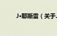 J·耶斯雷（关于J·耶斯雷的简介）
