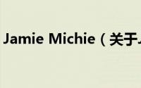 Jamie Michie（关于Jamie Michie的简介）