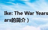 Ike: The War Years（关于Ike: The War Years的简介）