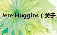 Jere Huggins（关于Jere Huggins的简介）