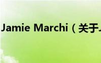Jamie Marchi（关于Jamie Marchi的简介）