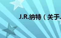 J.R.纳特（关于J.R.纳特的简介）