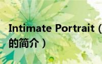 Intimate Portrait（关于Intimate Portrait的简介）
