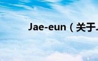Jae-eun（关于Jae-eun的简介）