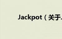 Jackpot（关于Jackpot的简介）