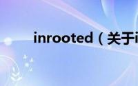 inrooted（关于inrooted的简介）