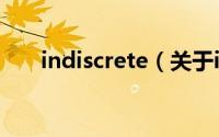 indiscrete（关于indiscrete的简介）