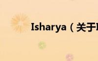Isharya（关于Isharya的简介）