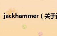 jackhammer（关于jackhammer的简介）