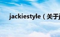 jackiestyle（关于jackiestyle的简介）
