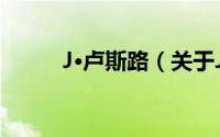 J·卢斯路（关于J·卢斯路的简介）