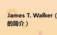 James T. Walker（关于James T. Walker的简介）