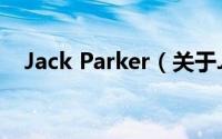 Jack Parker（关于Jack Parker的简介）