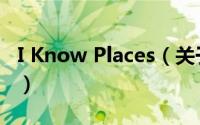 I Know Places（关于I Know Places的简介）