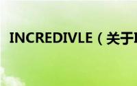 INCREDIVLE（关于INCREDIVLE的简介）