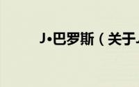 J·巴罗斯（关于J·巴罗斯的简介）