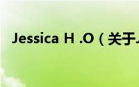 Jessica H .O（关于Jessica H .O的简介）