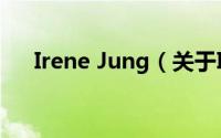 Irene Jung（关于Irene Jung的简介）